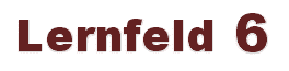 Lernfeld 6